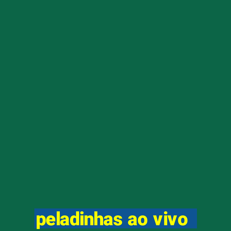 peladinhas ao vivo